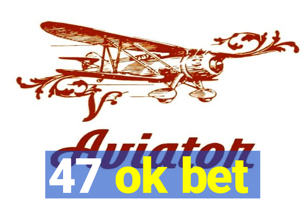 47 ok bet